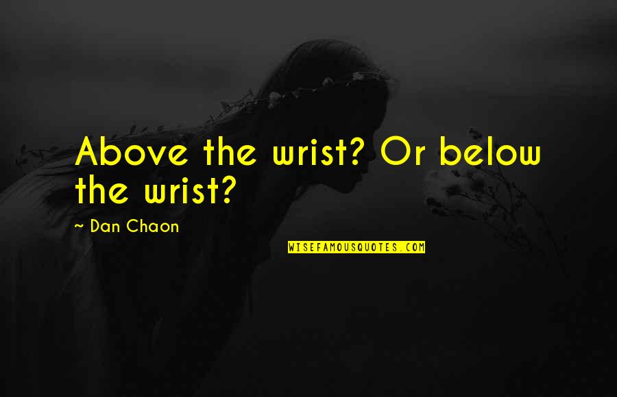 No Reply Quotes By Dan Chaon: Above the wrist? Or below the wrist?