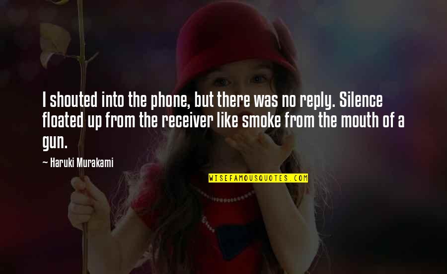 No Reply Quotes By Haruki Murakami: I shouted into the phone, but there was No Reply Quotes By Haruki Murakami: I shouted into the phone, but there was