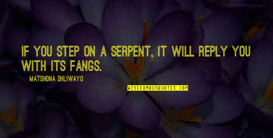 No Reply Quotes By Matshona Dhliwayo: If you step on a serpent, it will No Reply Quotes By Matshona Dhliwayo: If you step on a serpent, it will