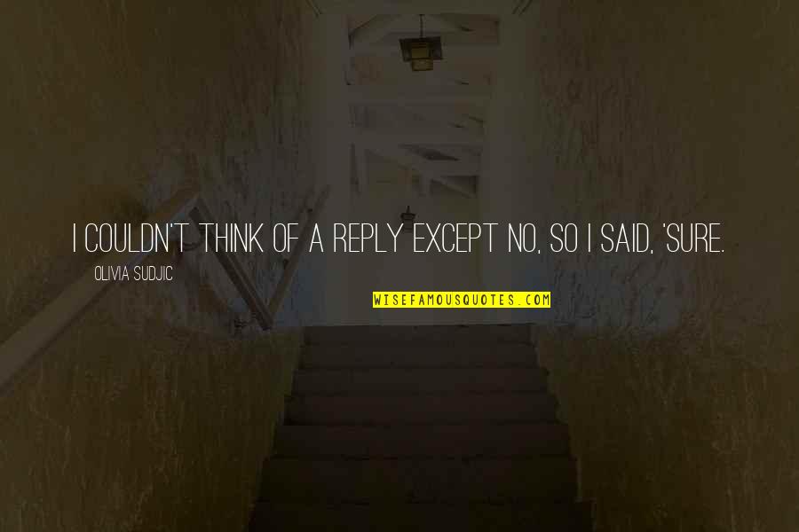 No Reply Quotes By Olivia Sudjic: I couldn't think of a reply except No,
