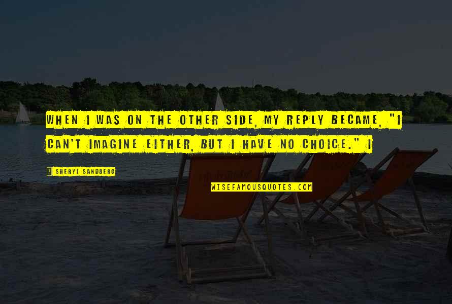 No Reply Quotes By Sheryl Sandberg: When I was on the other side, my No Reply Quotes By Sheryl Sandberg: When I was on the other side, my