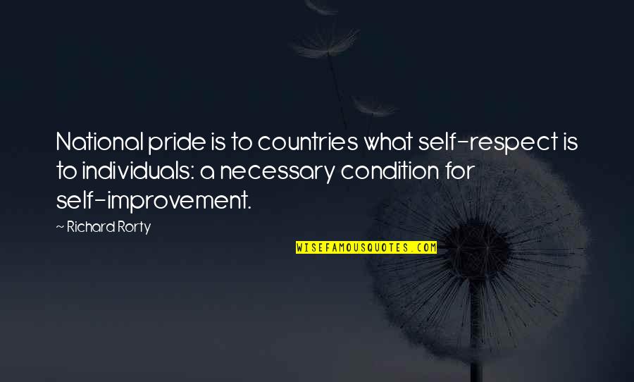 No Respect For Self Quotes By Richard Rorty: National pride is to countries what self-respect is