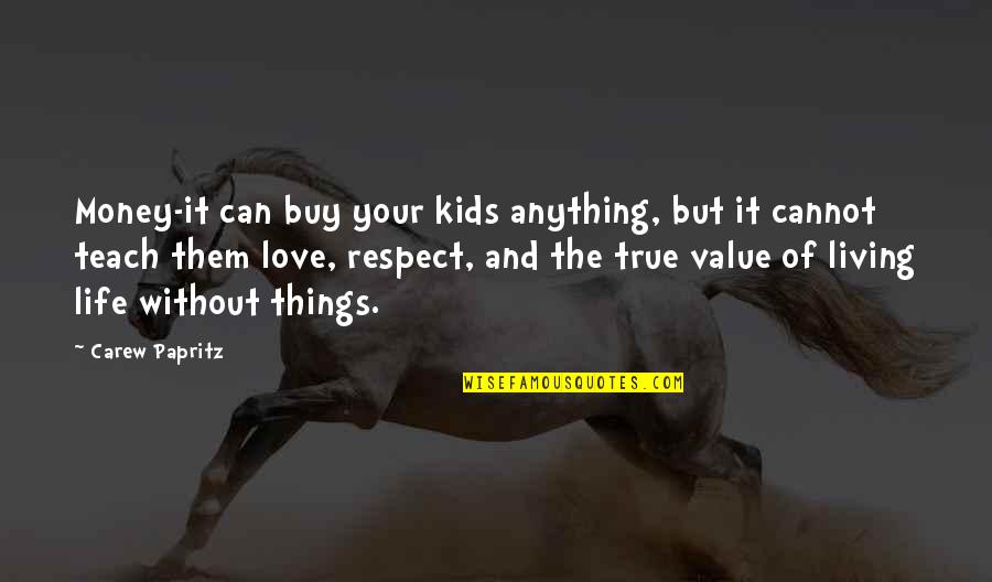 No Respect For True Love Quotes By Carew Papritz: Money-it can buy your kids anything, but it