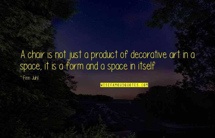 No Respect For True Love Quotes By Finn Juhl: A chair is not just a product of