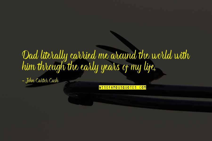 No Respect For True Love Quotes By John Carter Cash: Dad literally carried me around the world with