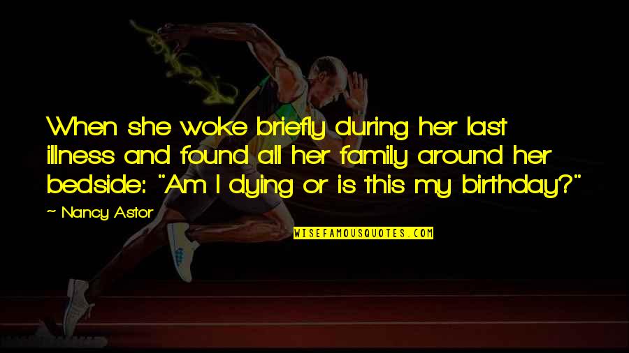 No Respect For True Love Quotes By Nancy Astor: When she woke briefly during her last illness