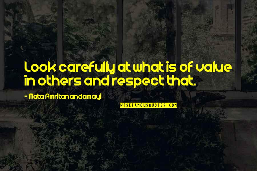 No Respect In A Relationship Quotes By Mata Amritanandamayi: Look carefully at what is of value in