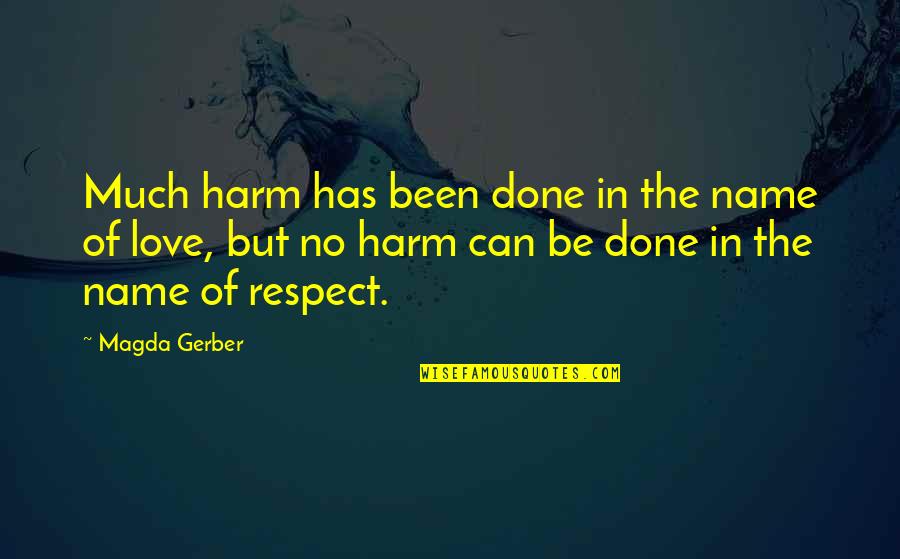 No Respect In Love Quotes By Magda Gerber: Much harm has been done in the name