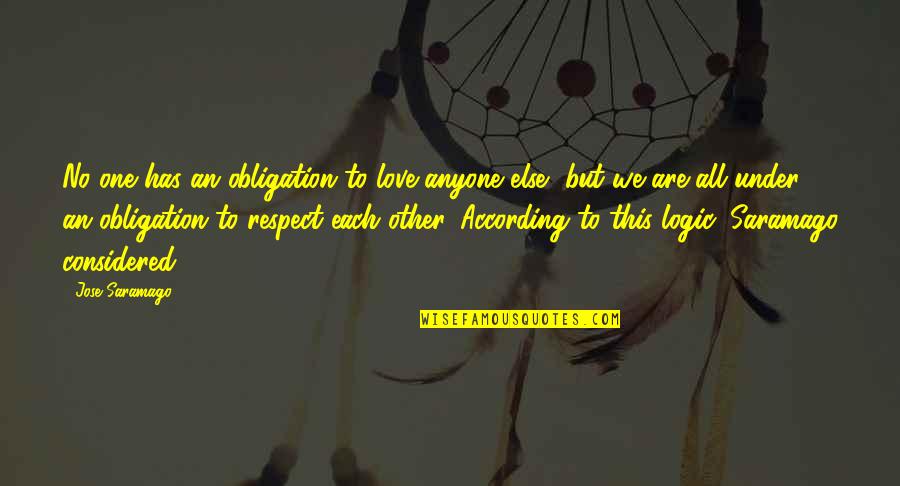 No Respect Love Quotes By Jose Saramago: No one has an obligation to love anyone