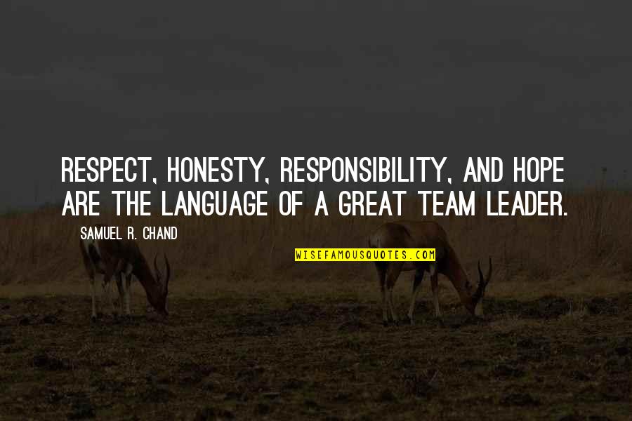 No Respect Team Quotes By Samuel R. Chand: Respect, honesty, responsibility, and hope are the language