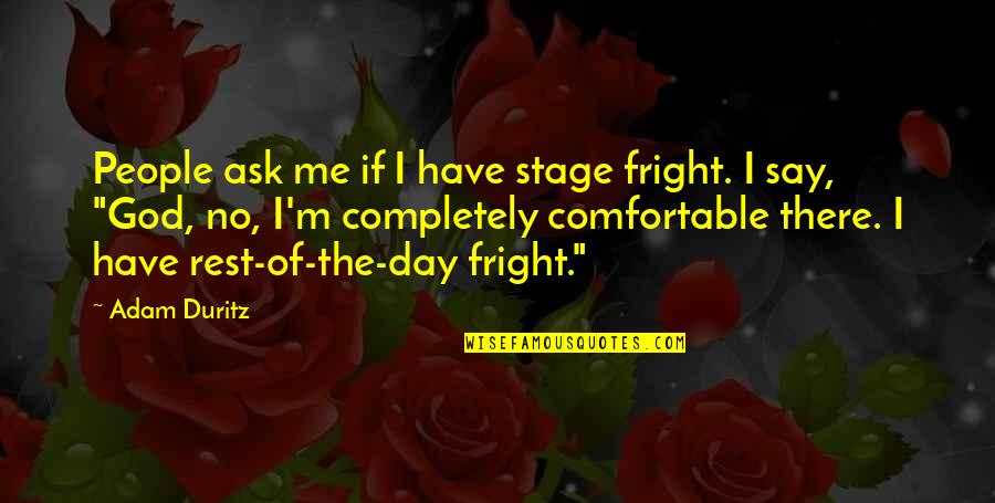 No Rest Quotes By Adam Duritz: People ask me if I have stage fright.