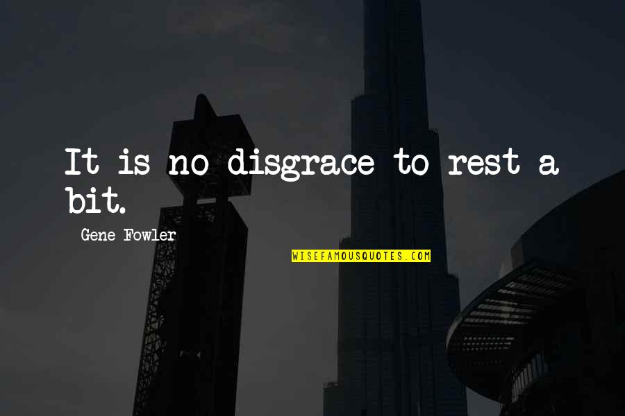 No Rest Quotes By Gene Fowler: It is no disgrace to rest a bit.