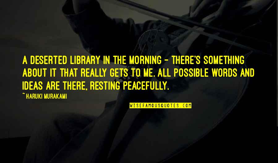 No Resting Quotes By Haruki Murakami: A deserted library in the morning - there's