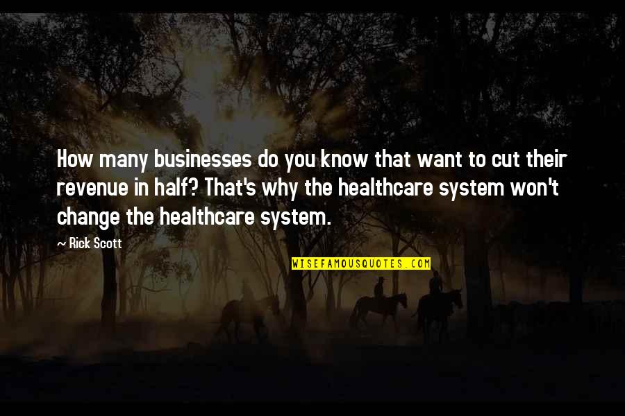 No Revenue Quotes By Rick Scott: How many businesses do you know that want