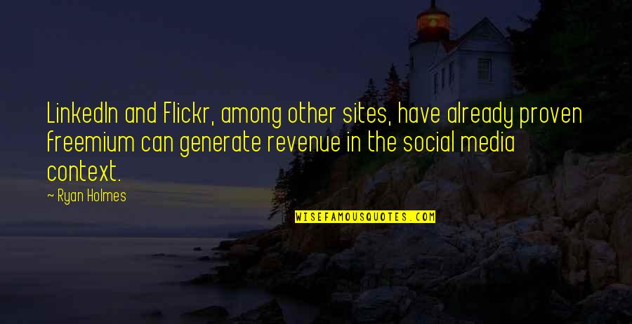 No Revenue Quotes By Ryan Holmes: LinkedIn and Flickr, among other sites, have already