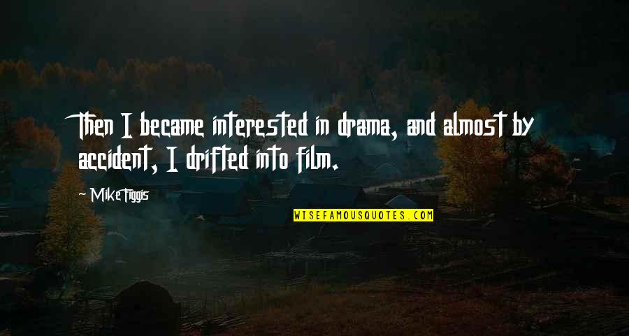 No Reward Without Effort Quotes By Mike Figgis: Then I became interested in drama, and almost