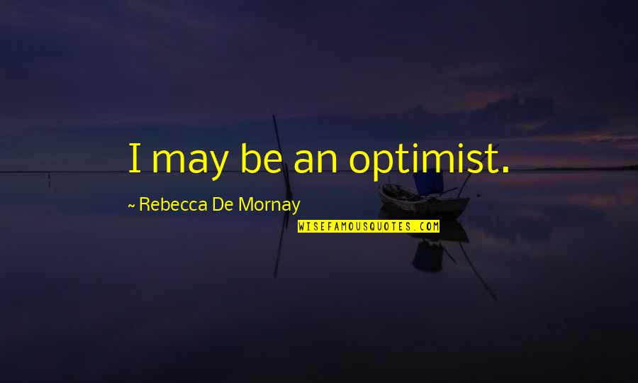 No Reward Without Effort Quotes By Rebecca De Mornay: I may be an optimist.