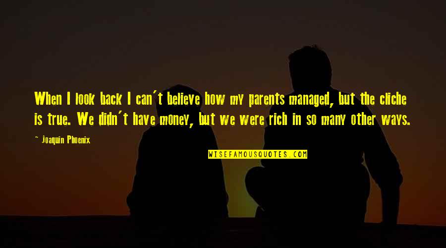 No Rich Parents Quotes By Joaquin Phoenix: When I look back I can't believe how