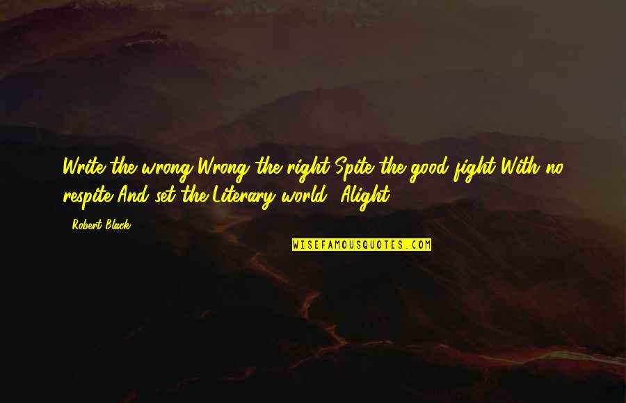 No Right And Wrong Quotes By Robert Black: Write the wrong Wrong the right Spite the No Right And Wrong Quotes By Robert Black: Write the wrong Wrong the right Spite the