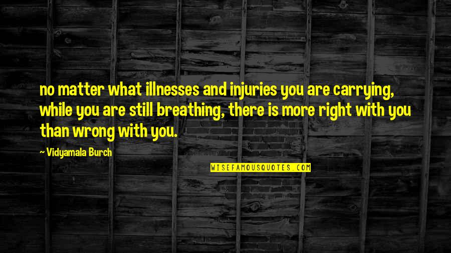 No Right And Wrong Quotes By Vidyamala Burch: no matter what illnesses and injuries you are