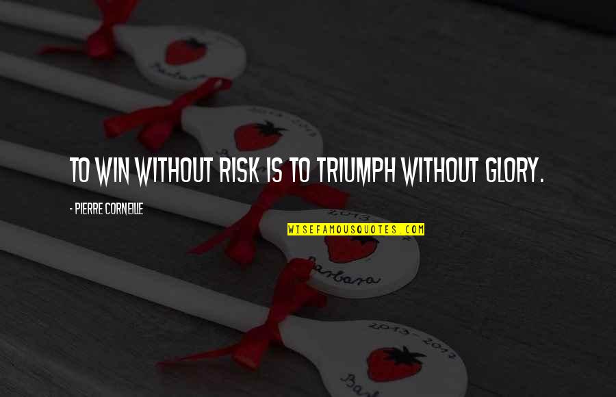 No Risk No Glory Quotes By Pierre Corneille: To win without risk is to triumph without