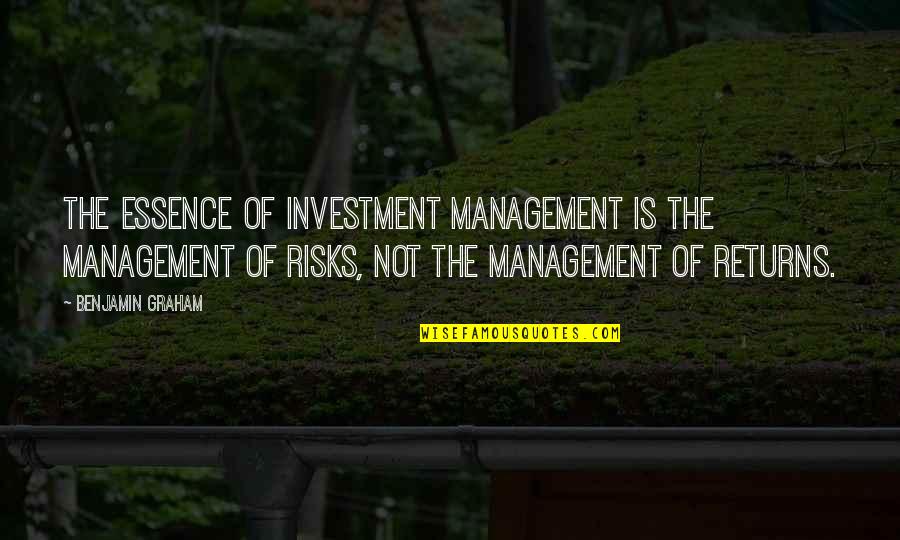 No Risk No Return Quotes By Benjamin Graham: The essence of investment management is the management