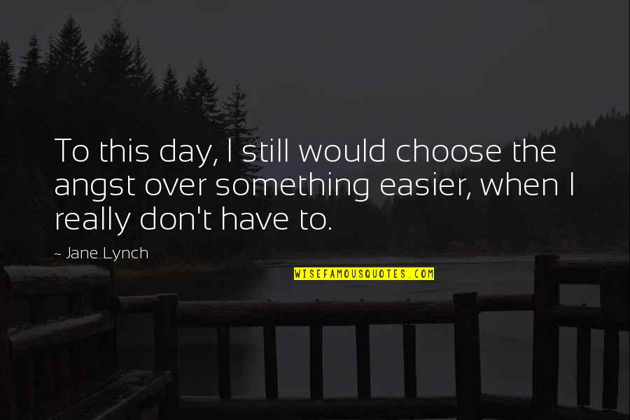 No Risk No Return Quotes By Jane Lynch: To this day, I still would choose the