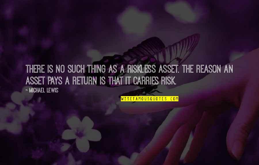 No Risk No Return Quotes By Michael Lewis: There is no such thing as a riskless