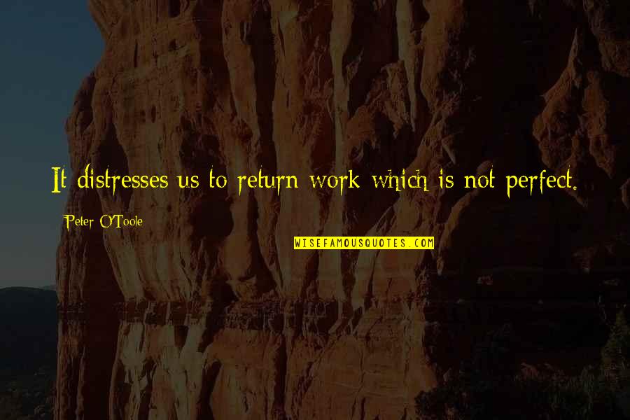 No Role Modelz Quotes By Peter O'Toole: It distresses us to return work which is No Role Modelz Quotes By Peter O'Toole: It distresses us to return work which is