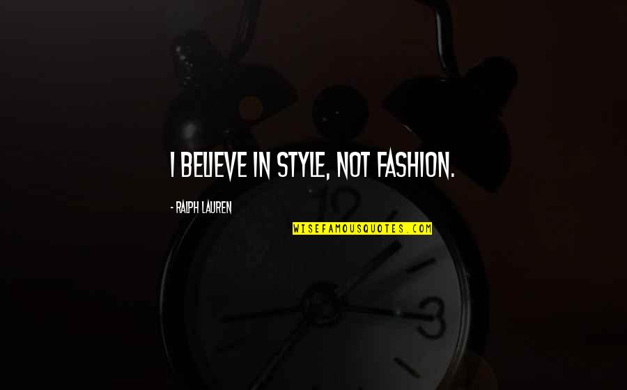 No Role Modelz Tumblr Quotes By Ralph Lauren: I believe in style, not fashion.