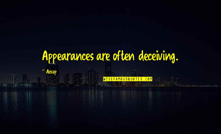 No Room For Doubt Quotes By Aesop: Appearances are often deceiving.