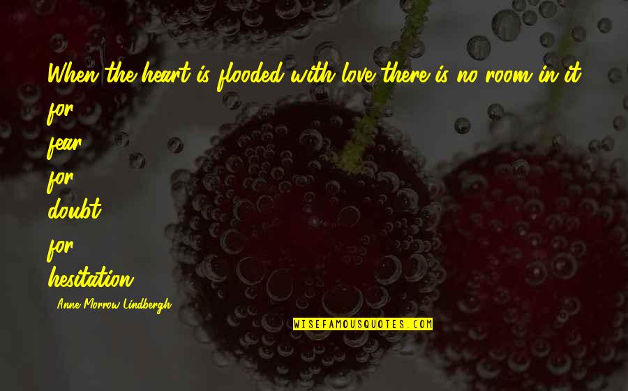 No Room For Doubt Quotes By Anne Morrow Lindbergh: When the heart is flooded with love there