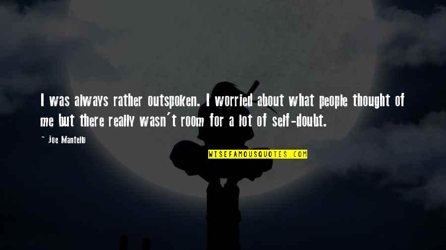 No Room For Doubt Quotes By Joe Mantello: I was always rather outspoken. I worried about