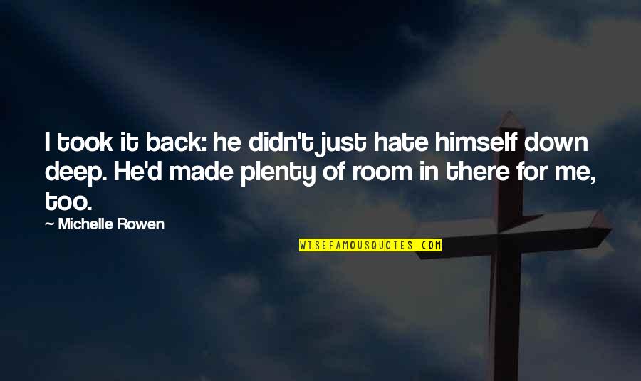 No Room For Hate Quotes By Michelle Rowen: I took it back: he didn't just hate
