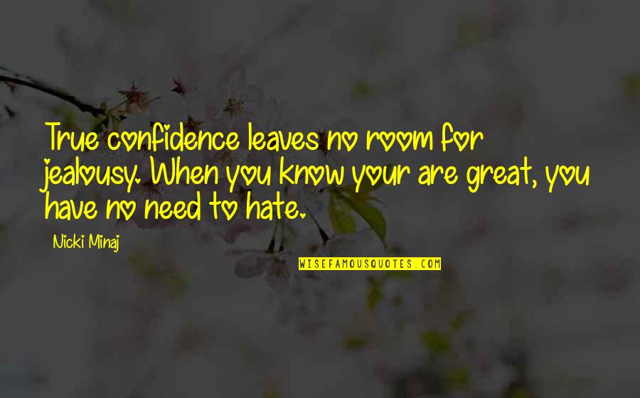 No Room For Hate Quotes By Nicki Minaj: True confidence leaves no room for jealousy. When