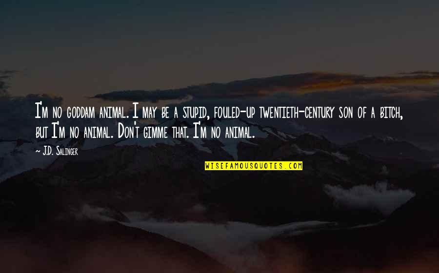 No Sacrifice No Victory Quotes By J.D. Salinger: I'm no goddam animal. I may be a