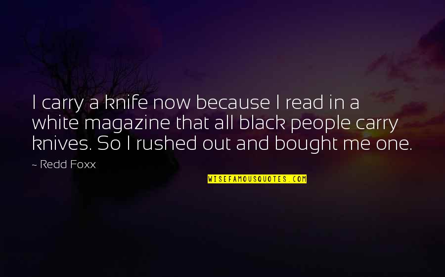 No Sacrifice No Victory Quotes By Redd Foxx: I carry a knife now because I read