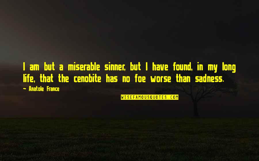 No Sadness Quotes By Anatole France: I am but a miserable sinner, but I No Sadness Quotes By Anatole France: I am but a miserable sinner, but I