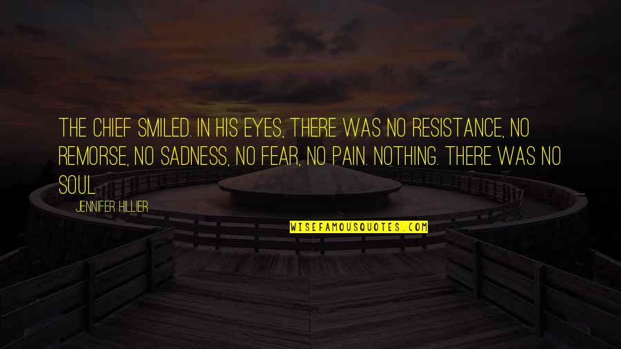 No Sadness Quotes By Jennifer Hillier: The Chief smiled. In his eyes, there was No Sadness Quotes By Jennifer Hillier: The Chief smiled. In his eyes, there was