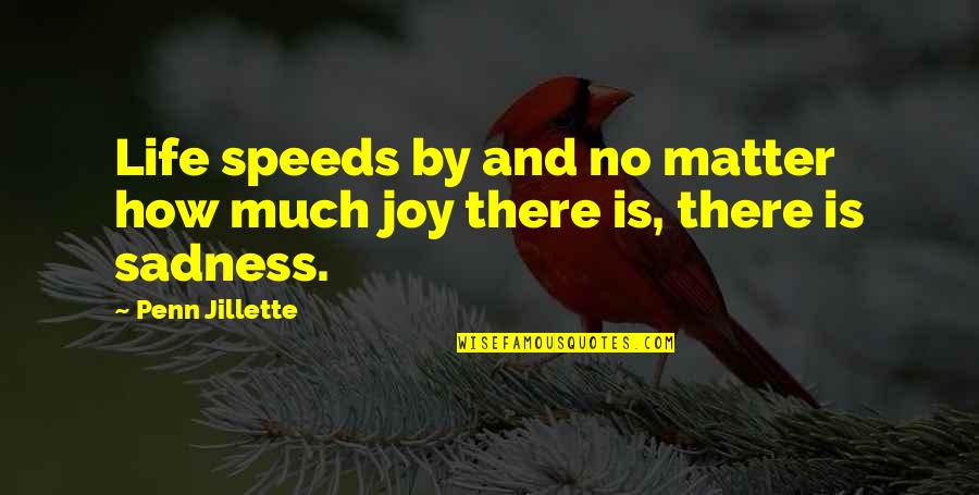 No Sadness Quotes By Penn Jillette: Life speeds by and no matter how much