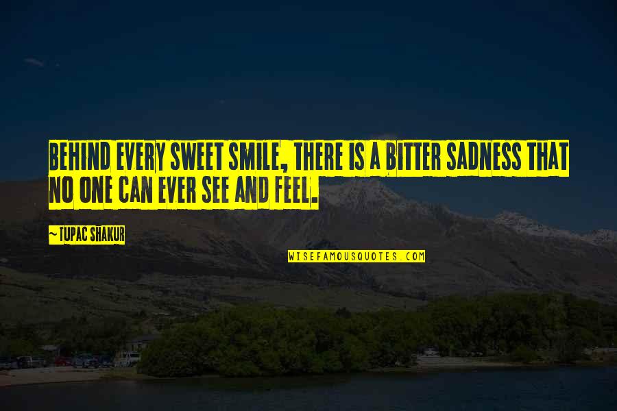 No Sadness Quotes By Tupac Shakur: Behind every sweet smile, there is a bitter