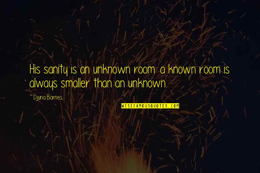No Sanity Quotes By Djuna Barnes: His sanity is an unknown room: a known