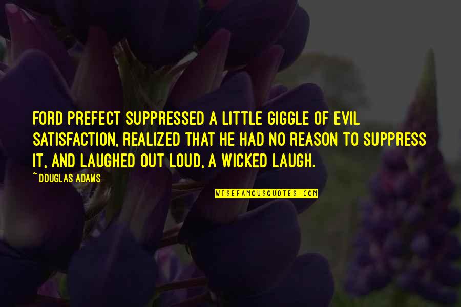 No Satisfaction Quotes By Douglas Adams: Ford Prefect suppressed a little giggle of evil