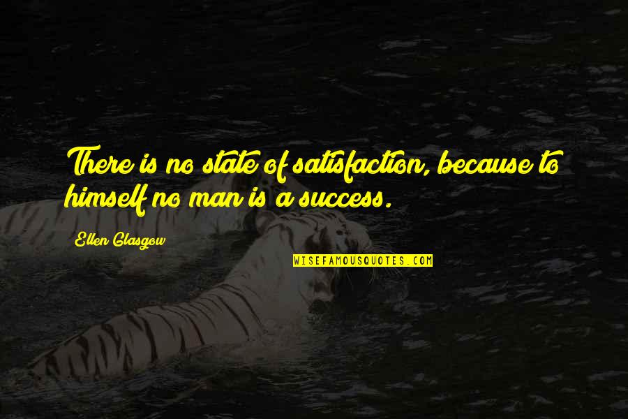 No Satisfaction Quotes By Ellen Glasgow: There is no state of satisfaction, because to