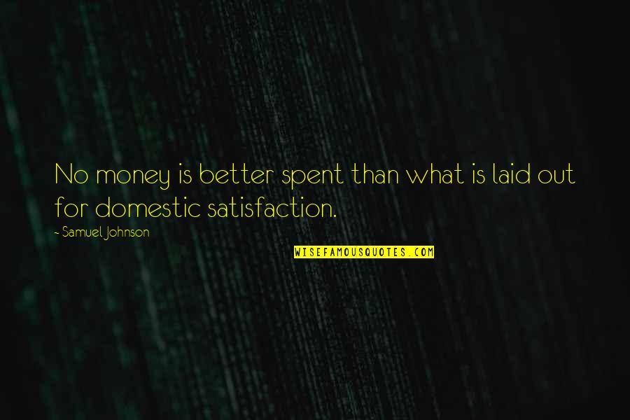No Satisfaction Quotes By Samuel Johnson: No money is better spent than what is