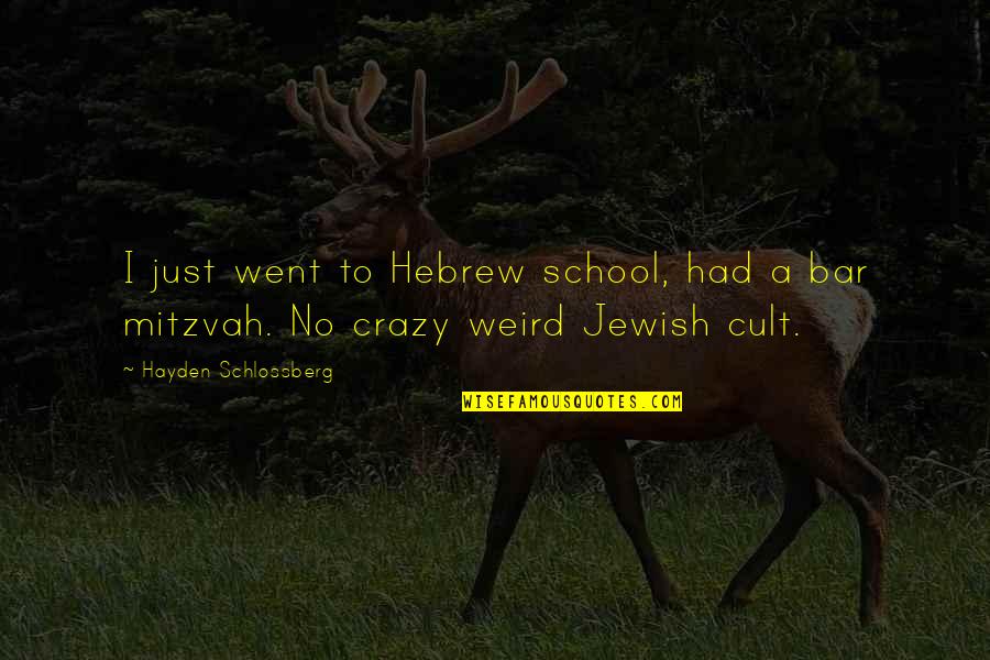 No School Quotes By Hayden Schlossberg: I just went to Hebrew school, had a No School Quotes By Hayden Schlossberg: I just went to Hebrew school, had a