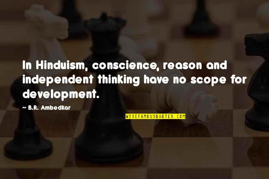 No Scope Quotes By B.R. Ambedkar: In Hinduism, conscience, reason and independent thinking have