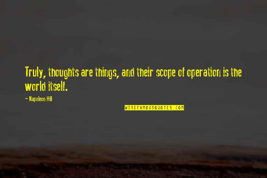 No Scope Quotes By Napoleon Hill: Truly, thoughts are things, and their scope of