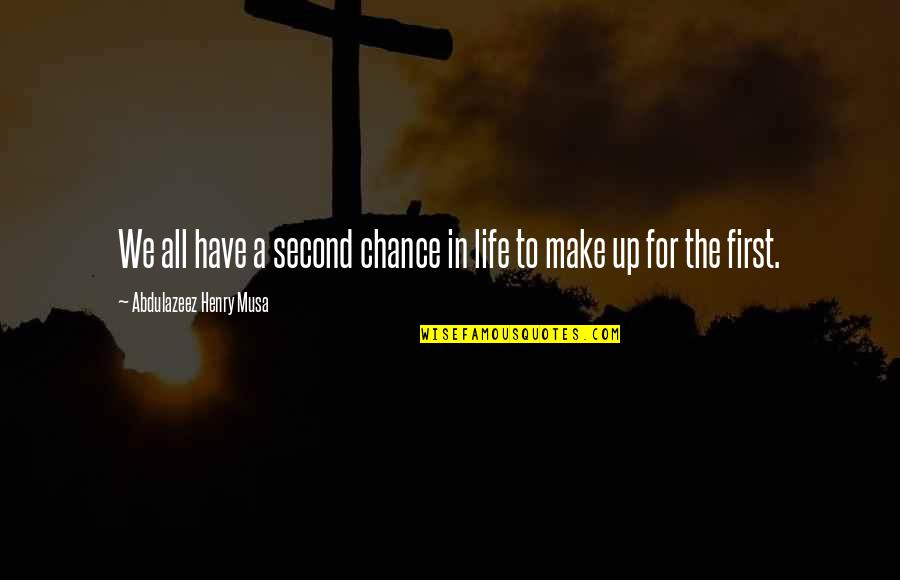 No Second Chance In Life Quotes By Abdulazeez Henry Musa: We all have a second chance in life