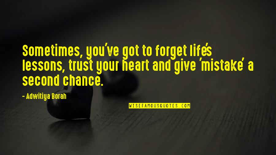 No Second Chance In Life Quotes By Adwitiya Borah: Sometimes, you've got to forget life's lessons, trust